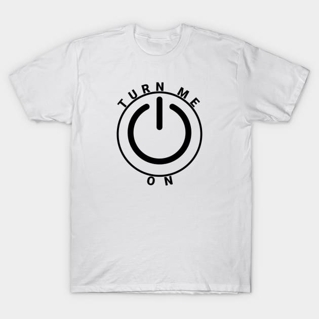 Turn me on T-Shirt by DDL-IP